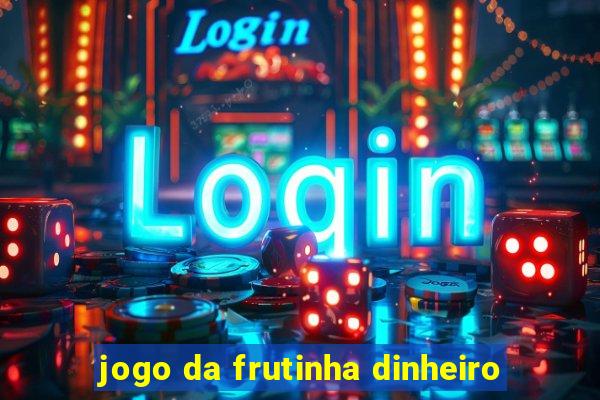 jogo da frutinha dinheiro